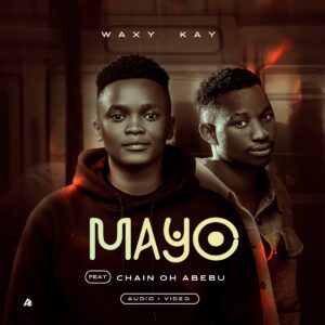 Music Audio : Waxy Kay Ft Chain Oh Abebu – Mayo | Download