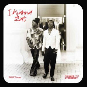 Music Audio : Yo Maps Ft Stonebwoy – I Wanna Eat | Download