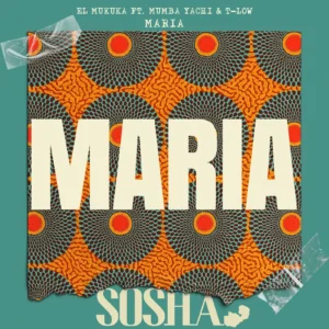 Music Audio : El Mukuka Ft. Mumba Yachi & T-Low – Maria | Download