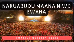 Music Audio : Nakuabudu Maana Niwe Bwana Ft Best Swahili & English Worship Series | Download