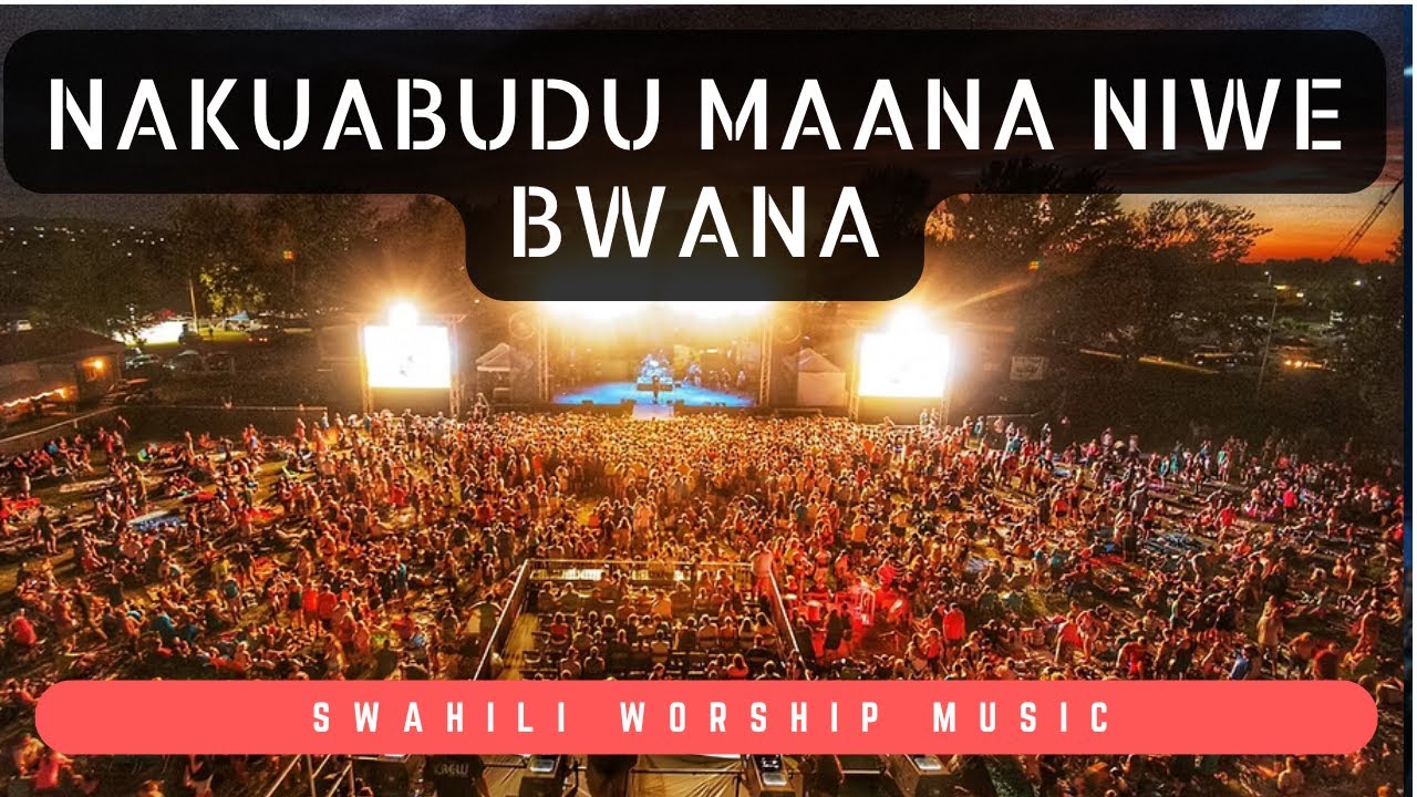 Stream & Download Music Audio : Nakuabudu Maana Niwe Bwana Ft Best Swahili & English Worship Series | Download