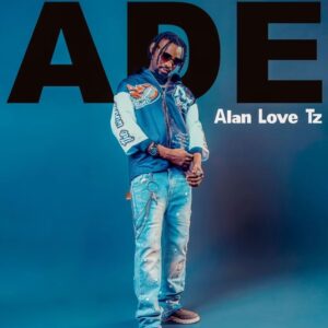 Music Audio : Alan love tz – ADE | Download