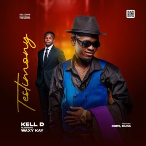 Music Audio : Kell D Ft Waxy Kay – Testimony | Download