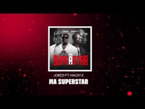 Music Audio : Jorzzi Ft Macky 2 – Ma Superstar | Download