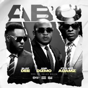 Music Audio : Slap Dee Ft Kayz Adams X Dizmo – ABO | Download