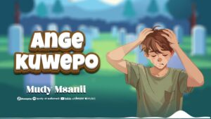 Music Audio : Mudy Msanii – ANGEKUWEPO | Download