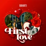 Stream & Download Music Audio : Bahati – First Love | Download