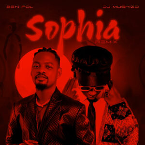 Music Audio : Ben Pol Ft DJ Mushizo – Sophia (Remix) | Download