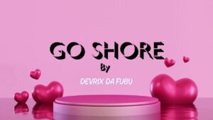 Music Audio : Devrix Da Fubu – Go Shore | Download