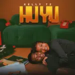 Stream & Download Music Audio : Kelly Tz – Huyu | Download