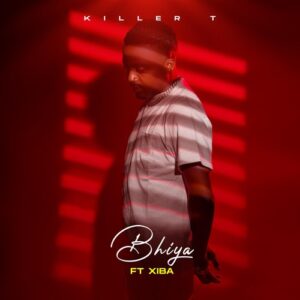 Music Audio : Killer T Ft Xiba – Bhiya | Download