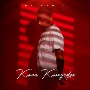 Music Audio : Killer T – Kana Kwayedza | Download