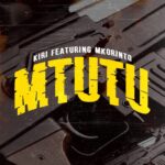 Stream & Download Music Audio : Kiri – Mtutu | Download