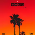 Stream & Download Music Audio : Loui Ft Sami – Shoo | Download