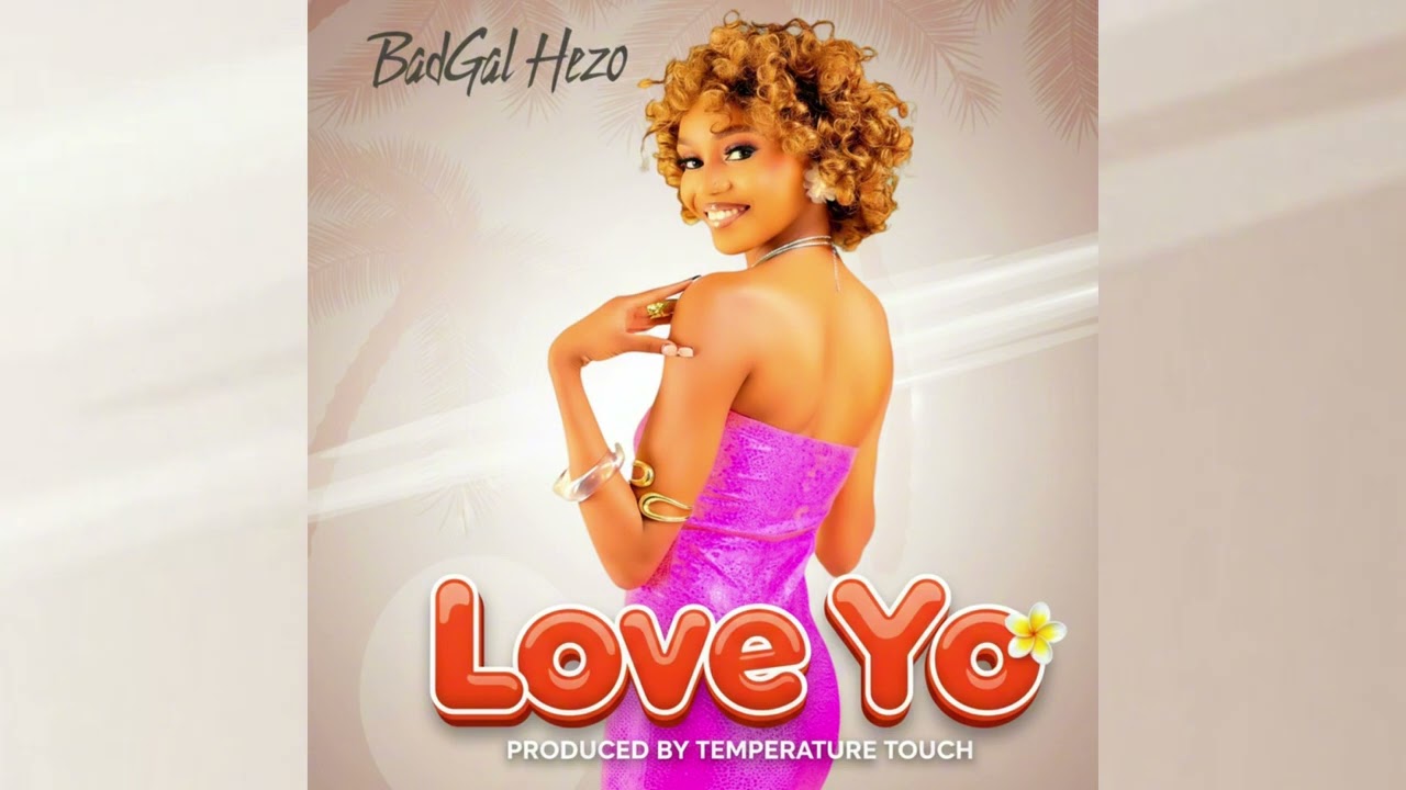 Stream & Download Music Audio : BadGal Hezo – Love Yo | Download