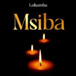Stream & Download Music Audio : Lukamba – Msiba | Download