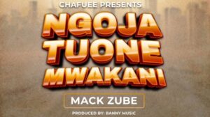 Music Audio : Mack Zube – Ngoja Tuone Mwakani | Download