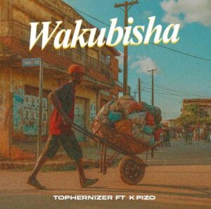 Music Audio : Tophernizer ft K Pizo – Wakubisha | Download