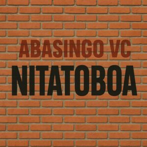 Music Audio : Abasingo Vc – Nitatoboa | Download