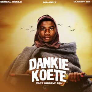 Music Audio : Dereal Bonile, Major T Lil T & CLOUDY SA – Dankie Koete Ft Kiddow 031 | Download