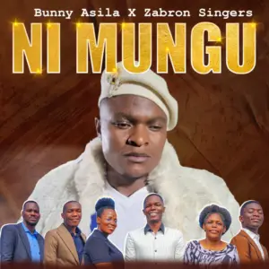 Music Audio : Bunny Asila Ft Zabron Singers – Ni Mungu | Download