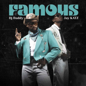 Music Audio : Dj Daddy Ft Jay KATZ – Famous | Download
