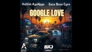 Music Audio : Kalifah AgaNaga & Gaza Boss Cyro- Google Love | Download