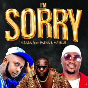 Music Audio : H Baba Ft Pasha & Mr Blue – I’m Sorry | Download