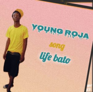 Music Audio : Young Roja – Life Bato | Download
