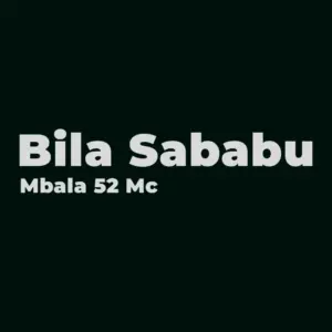 Music Audio : Mbala 52 Mc – Bila Sababu | Download