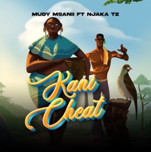 Music Audio : Mudy Msanii Ft Njaka Tz – Kani Cheat II | Download