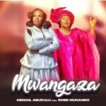 Music Audio : Abigail Asukulu Ft Rose Muhando Mwangaza | Dow...