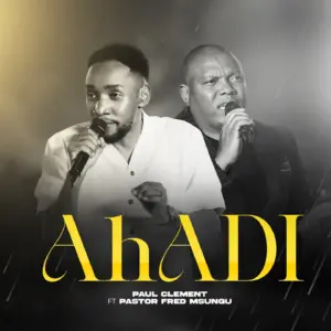 Music Audio : Paul Clement Ft Pastor Fred Msungu – Ahadi | Download