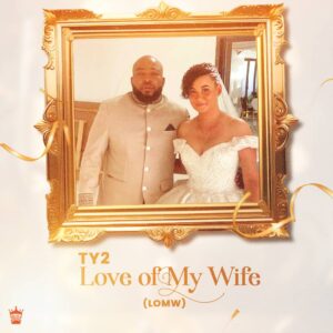 Music Audio : TY2 – Love of My Wife (LOMW) | Download