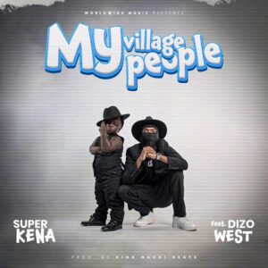 Music Audio : Super Kena ft. Dizo West – My Village People | Download