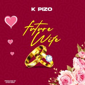 Music Audio : K Pizo – Future Wife | Download