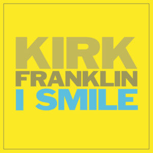 Music Audio : Kirk Franklin – I Smile | Download
