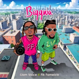 Music Audio : Liam Voice – Biggwa Ft Fik Fameica | Download