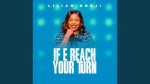 Music Audio : Lilian Nneji – If E Reach Your Turn | Download