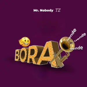 Music Audio : Mr. Nobody Tz – Bora Uende | Download Mp3