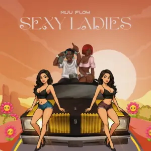 Music Audio : Muu Flow – Sexy Ladies | Download Mp3
