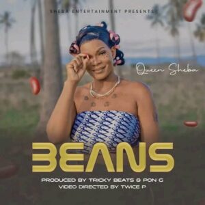 Music Audio : Queen Sheba – Beans | Download Mp3