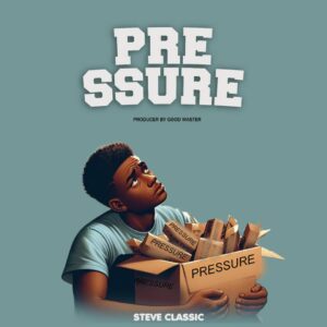 Music Audio : Steve classic – PRESSURE | Download Mp3