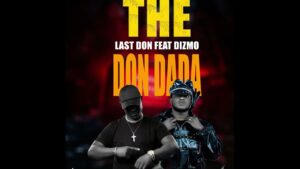 Music Audio : The Last Don Ft Dizmo – Don Dada | Download