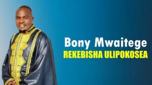 Music Audio : Bony Mwaitege – Rekebisha Ulipokosea | Download