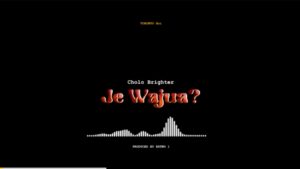 Music Audio : CHOLO BRIGHTER – JE WAJUA | Download