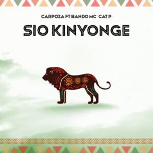 Music Audio : Carpoza Ft Bando Mc, Cat P – Sio Kinyonge | Download Mp3