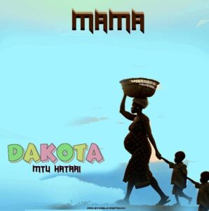 Music Audio : Dakota Mtu Hatari – Mama | Download Mp3