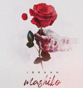 Music Audio : Ibraah – Mashiko | Download Mp3