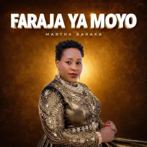 Music Audio : Martha Baraka – Faraja Ya Moyo | Download Mp3